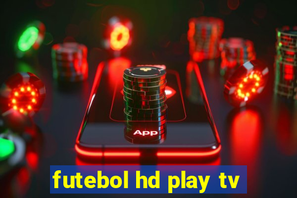 futebol hd play tv